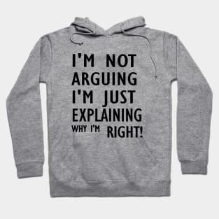 I'm Not Arguing I'm Just Explaining Why I'm Right,Funny Sarcasm, Funny Jokes2024 , Hoodie